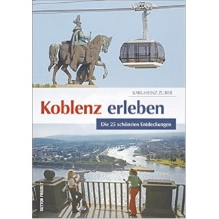 Koblenz erleben. Die 25 schönsten Entdeckungen.