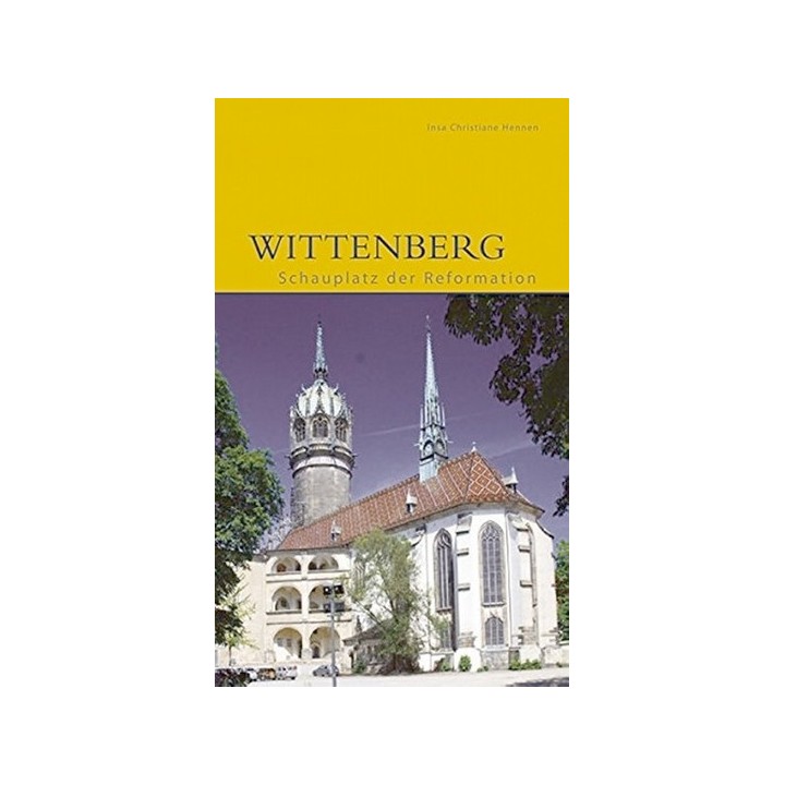 Wittenberg - Schauplatz der Reformation