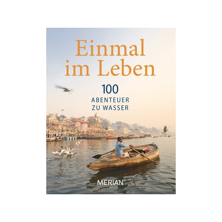 Einmal im Leben. 100 Abenteuer zu Wasser.