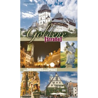Die Goldene Straße. Von Nürnberg nach Prag.