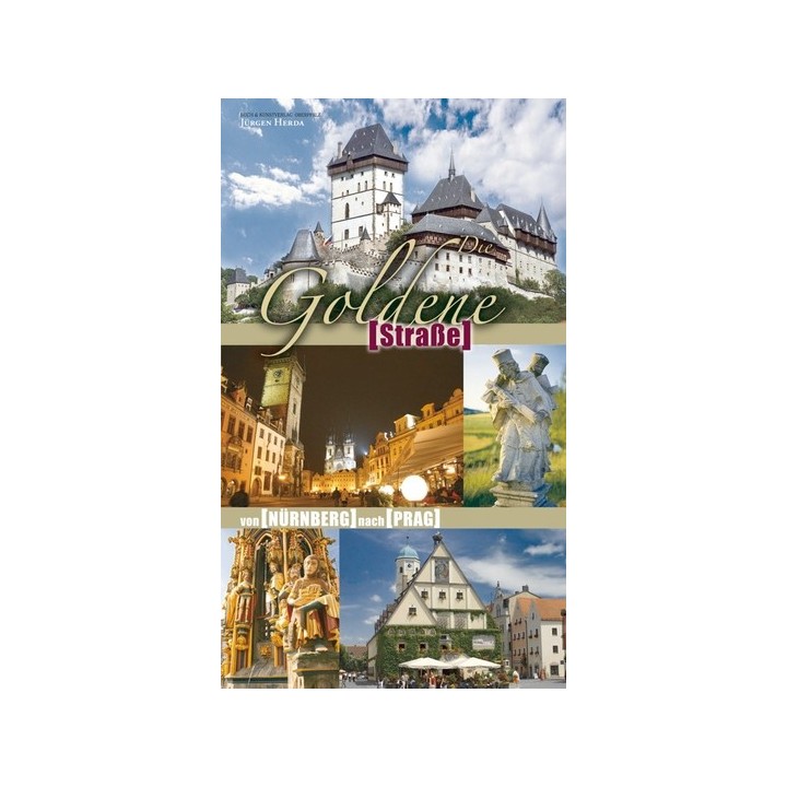 Die Goldene Straße. Von Nürnberg nach Prag.