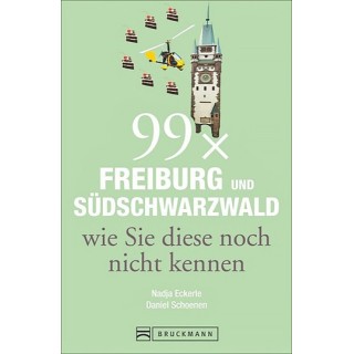 99 x Freiburg und Südschwarzwald wie Sie diese noch nicht kennen.