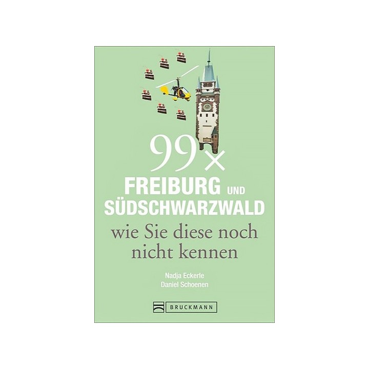 99 x Freiburg und Südschwarzwald wie Sie diese noch nicht kennen.