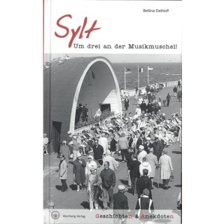 Sylt. Um drei an der Musikmuschel! Geschichten und Anekdoten.