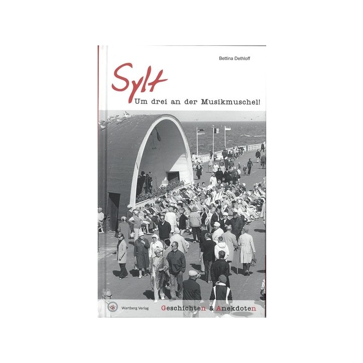 Sylt. Um drei an der Musikmuschel! Geschichten und Anekdoten.
