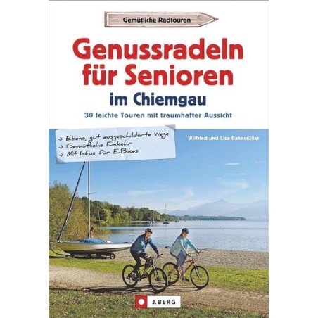 Genussradeln für Senioren im Chiemgau - 30 leichte Touren mit traumhafter Aussicht.