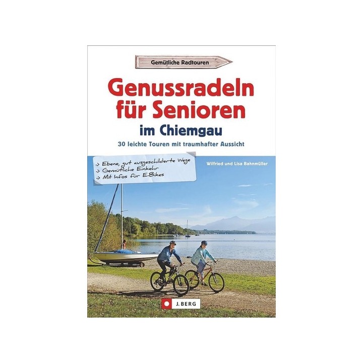 Genussradeln für Senioren im Chiemgau - 30 leichte Touren mit traumhafter Aussicht.