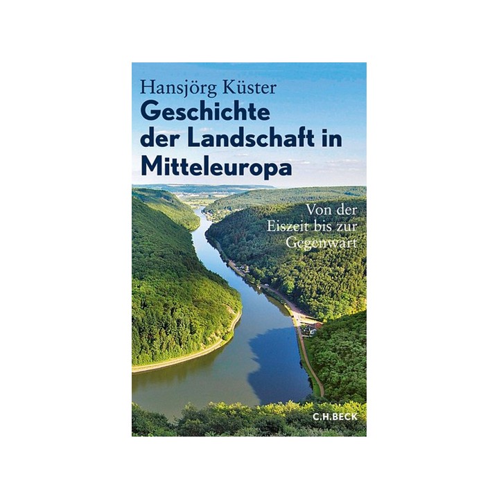 Geschichte der Landschaft in Mitteleuropa. Von der Eiszeit bis zur Gegenwart.