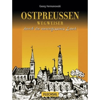 Ostpreußen. Wegweiser durch ein unvergessenes Land.