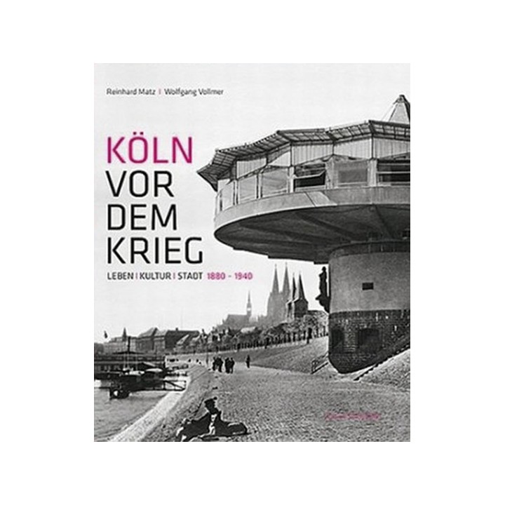 Köln vor dem Krieg. Leben, Kultur, Stadt 1880-1940.