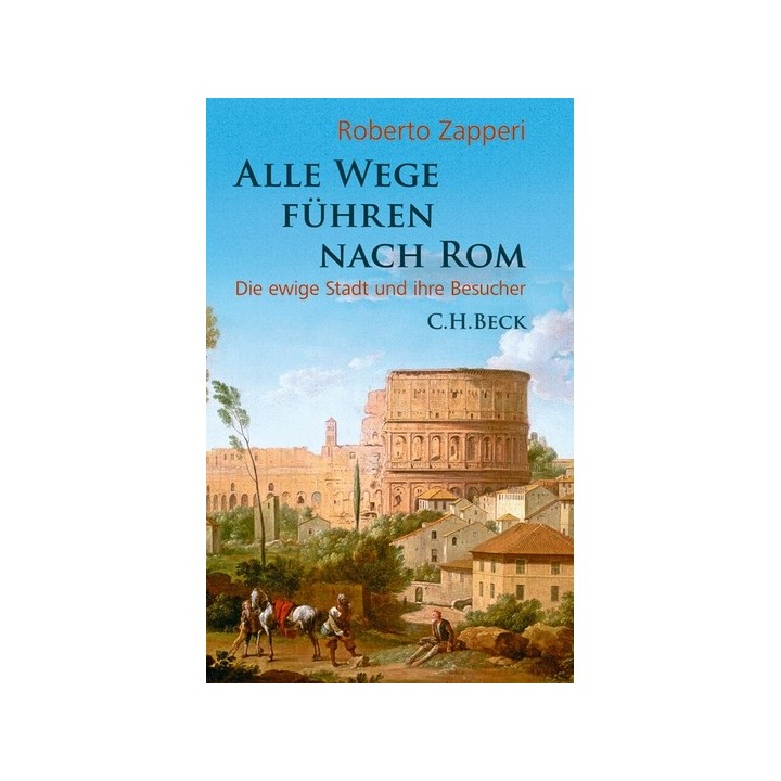 Alle Wege führen nach Rom. Die ewige Stadt und ihre Besucher.