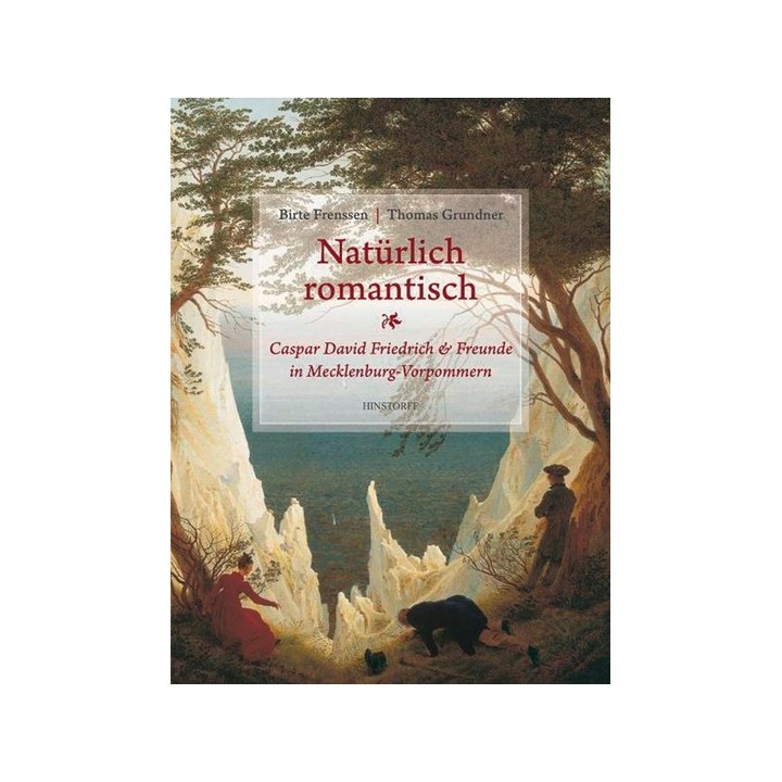 Natürlich romantisch! Caspar David Friedrich & Freunde in Mecklenburg-Vorpommern.