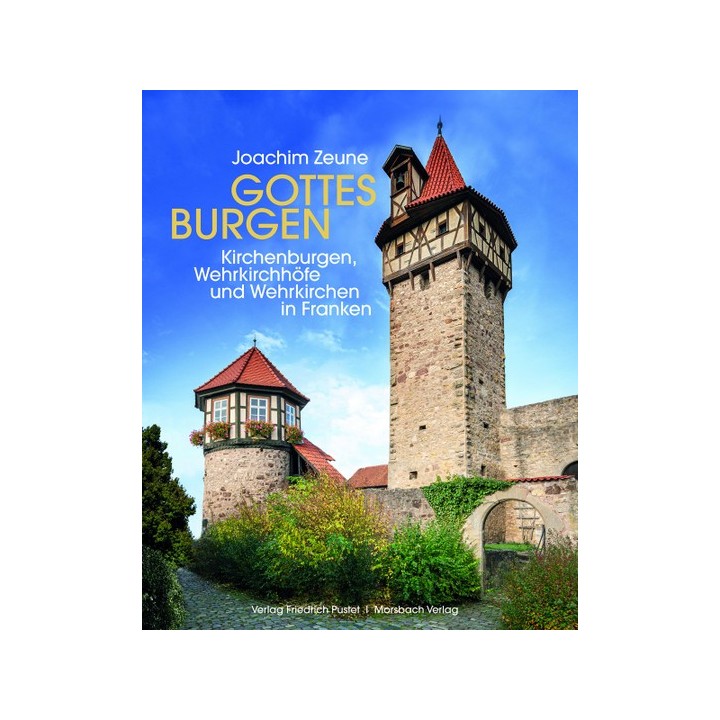 Gottes Burgen. Kirchenburgen, Wehrkirchhöfe und Wehrkirchen in Franken.
