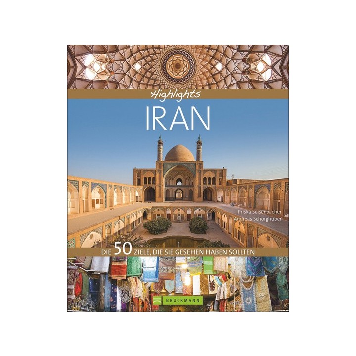 Highlights Iran. Die 50 Reiseziele, die Sie gesehen haben sollten.