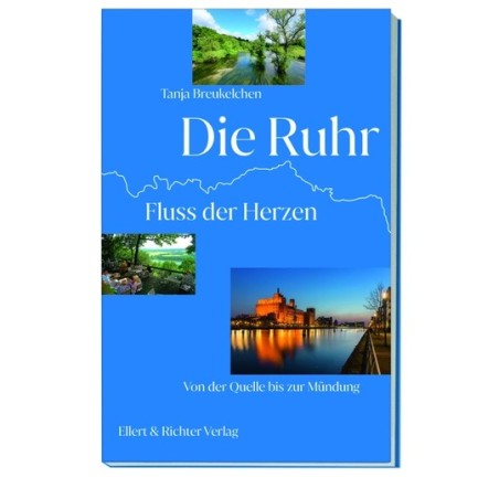 Die Ruhr. Fluss der Herzen. Von der Quelle bis zur Mündung.