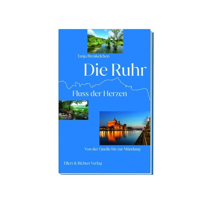 Die Ruhr. Fluss der Herzen. Von der Quelle bis zur Mündung.