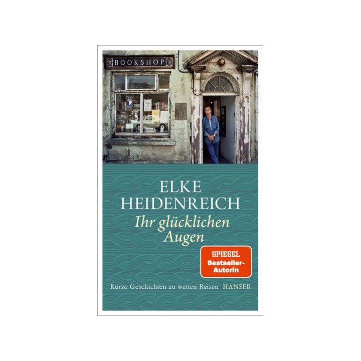 Ihr glücklichen Augen. Kurze Geschichten zu weiten Reisen.