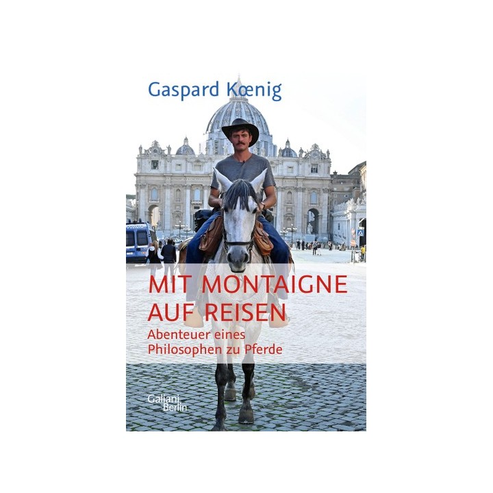 Mit Montaigne auf Reisen. Abenteuer eines Philosophen zu Pferde.