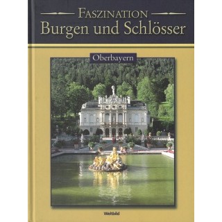 Faszination Burgen und Schlösser. Oberbayern.