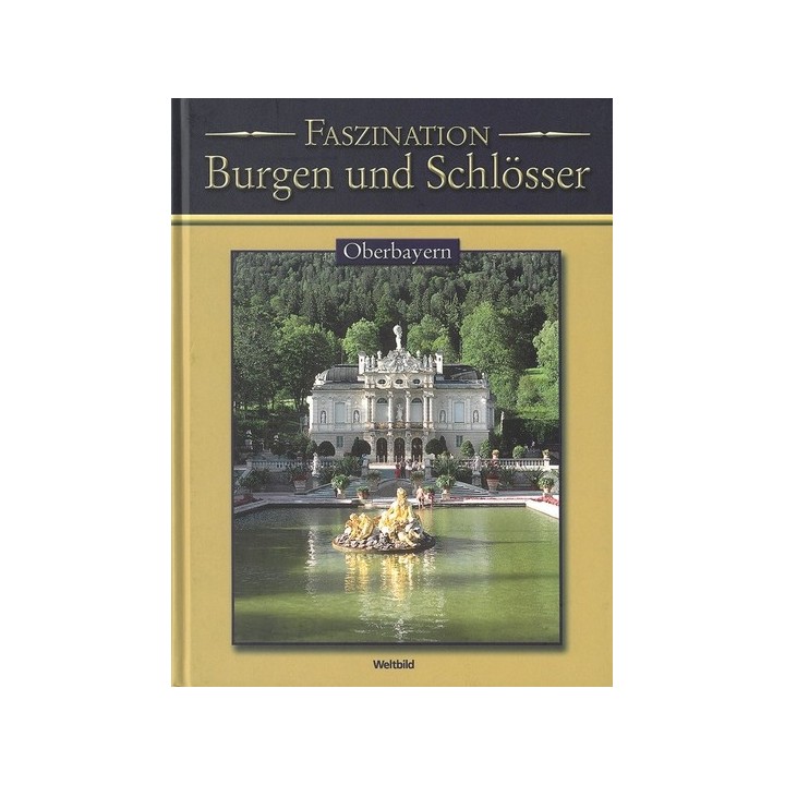 Faszination Burgen und Schlösser. Oberbayern.