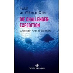 Die Challenger-Expedition. Zum tiefsten Punkt der Weltmeere.
