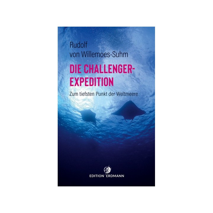 Die Challenger-Expedition. Zum tiefsten Punkt der Weltmeere.