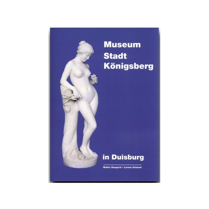 Museum Stadt Königsberg in Duisburg. Dokumentation zur Geschichte und Kultur einer europäischen Stadt.