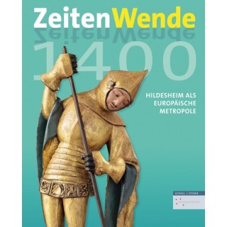 Zeitenwende 1400. Hildesheim als europäische Metropole um 1400.