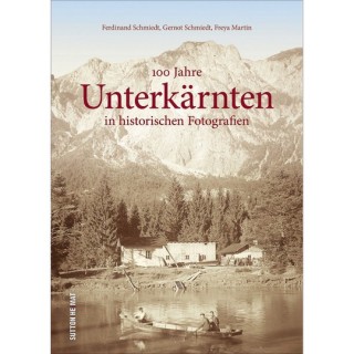 100 Jahre Unterkärnten in historischen Fotografien.