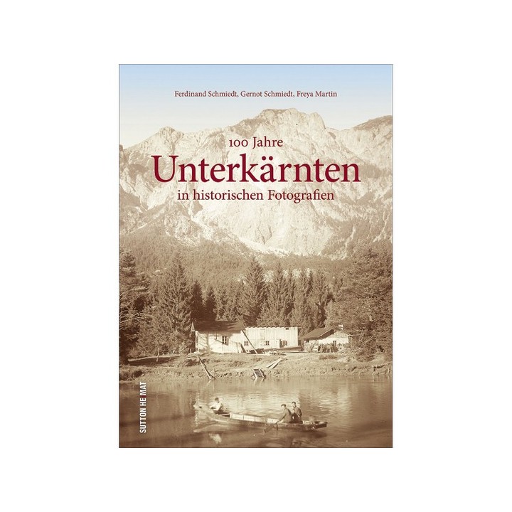 100 Jahre Unterkärnten in historischen Fotografien.