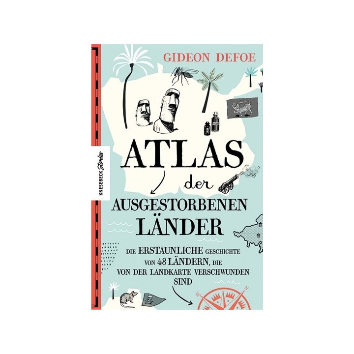 Atlas der ausgestorbenen Länder. Die erstaunliche Geschichte von 48 Ländern, die von der Landkarte verschwunden sind.