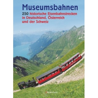 Museumsbahnen. 250 historische EIsenbahnstrecken in Deutschland, Österreich und der Schweiz.
