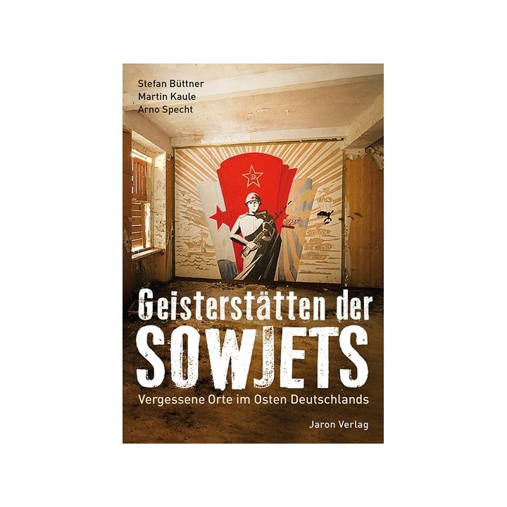 Geisterstätten der Sowjets. Vergessene Orte im Osten Deutschlands.