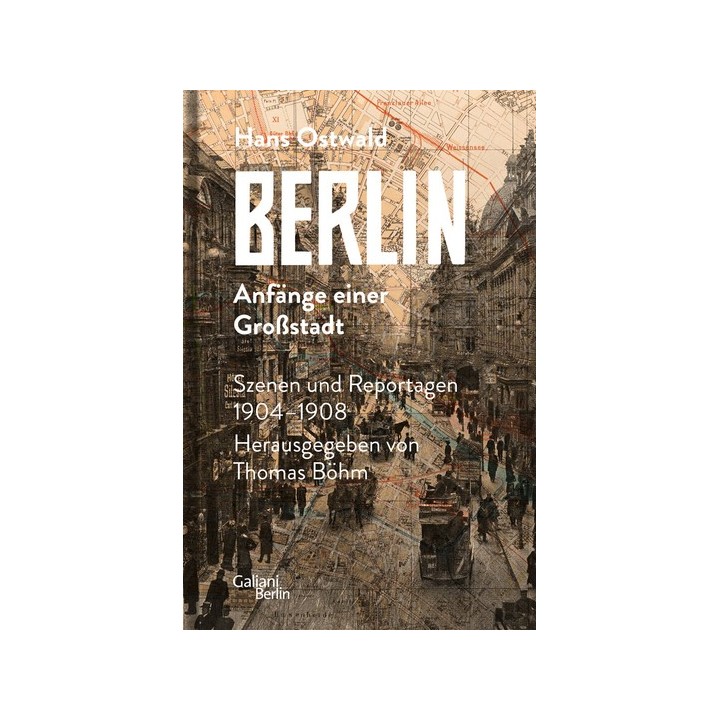 Berlin - Anfänge einer Großstadt. Szenen und Reportagen 1904-1908.
