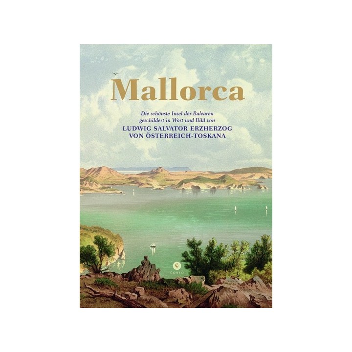 Mallorca. Die schönste Insel der Balearen, geschildert in Wort und Bild von Ludwig Salvator Erzherzog von Österreich-Toskana.