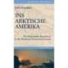 Ins arktische Amerika. Die dramatische Expedition in die Nordwest-Territorien Kanadas