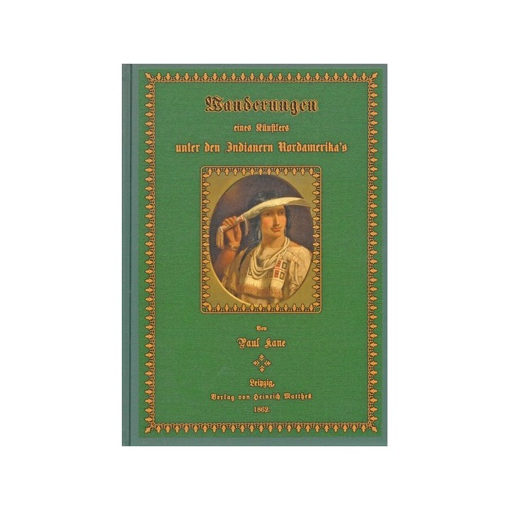 Wanderungen eines Künstlers unter den Indianern Nordamerikas.