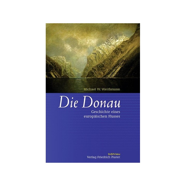 Die Donau. Geschichte eines europäischen Flusses.