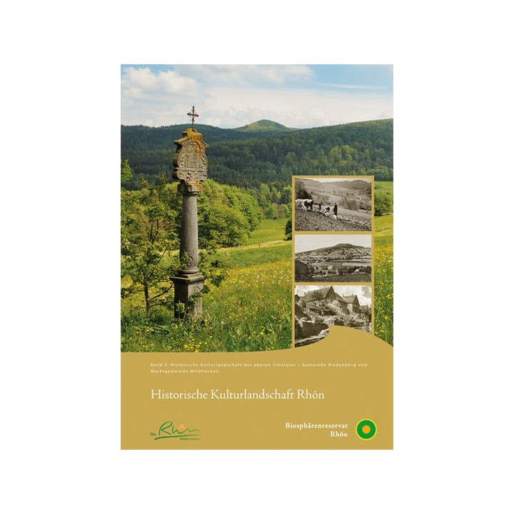 Historische Kulturlandschaft Rhön. Band 3: Historische Kulturlandschaft des oberen Sinntales. Gemeinde Riedenberg und Marktge