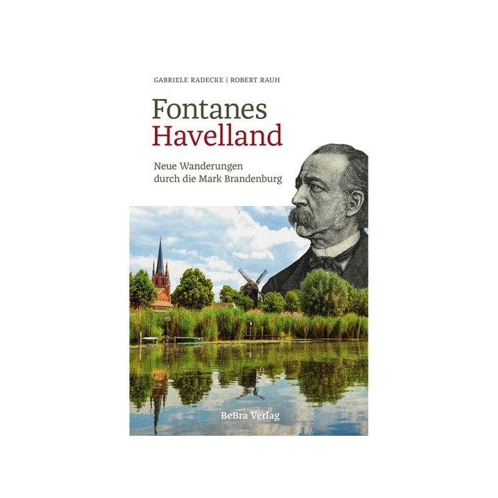 Fontanes Havelland. Neue Wanderungen durch die Mark Brandenburg.