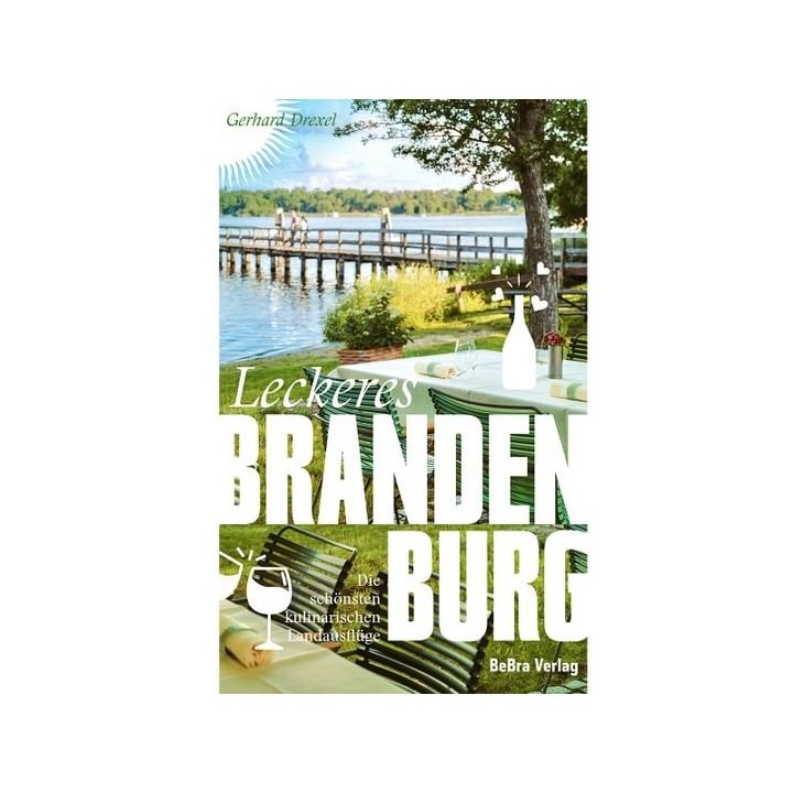 Leckeres Brandenburg. Die schönsten kulinarischen Landausflüge.