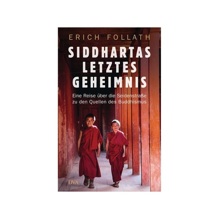 Siddhartas letztes Geheimnis. Eine Reise über die Seidenstraße.
