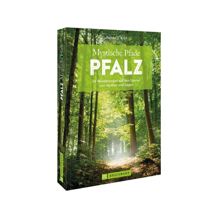 Mystische Pfade Pfalz. 34 Wanderungen auf den Spuren von Mythen und Sagen.