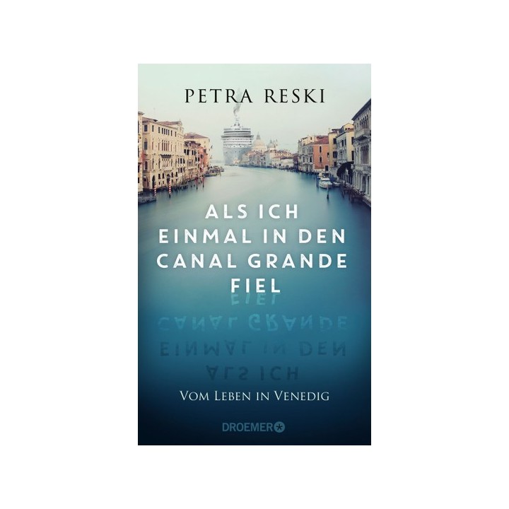 Als ich einmal in den Canal Grande fiel. Vom Leben in Venedig.