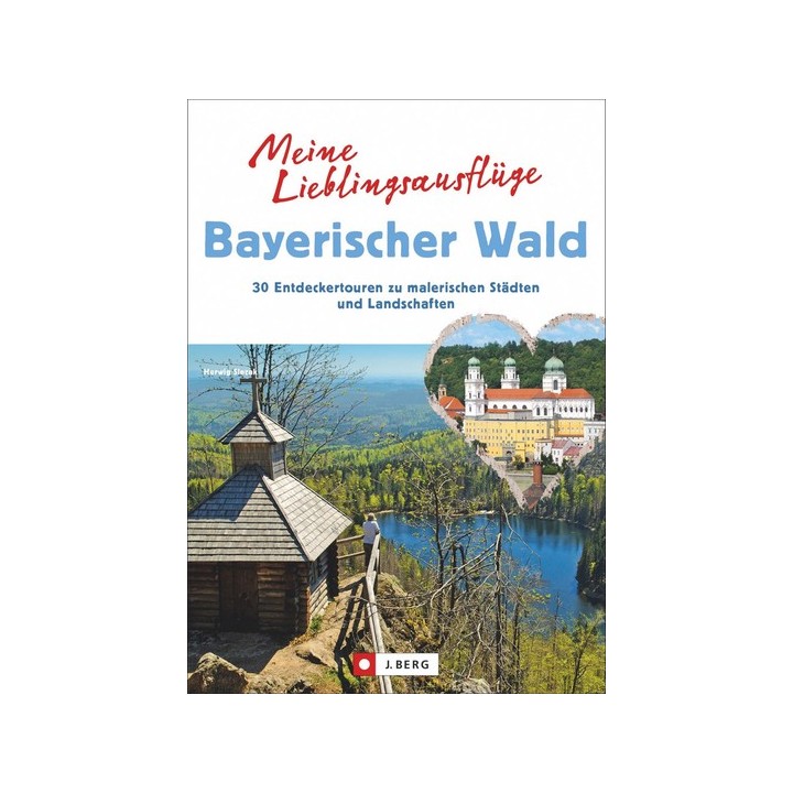 Meine Lieblingsausflüge Bayerischer Wald. 30 Entdeckertouren zu malerischen Städten und Landschaften.