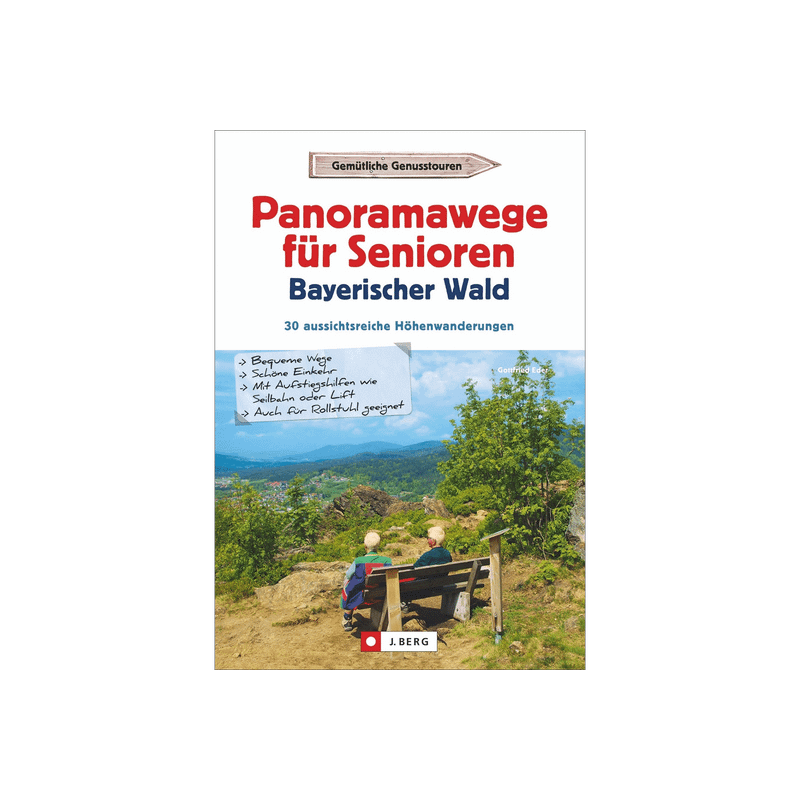 Panoramawege für Senioren Bayerischer Wald. 30 aussichtsreiche Höhenwanderungen.