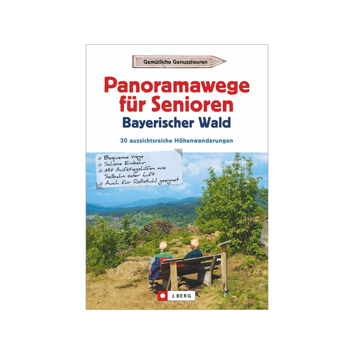 Panoramawege für Senioren Bayerischer Wald. 30 aussichtsreiche Höhenwanderungen.