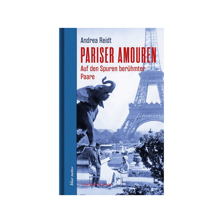 Pariser Amouren. Auf den Spuren berühmter Paare.
