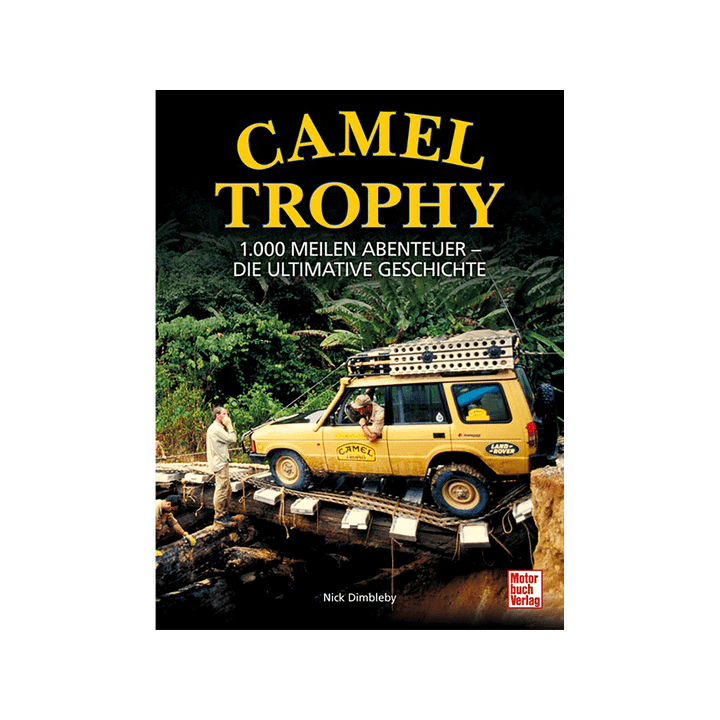 Camel Trophy. 1.000 Meilen Abenteuer. Die ultimative Geschichte.
