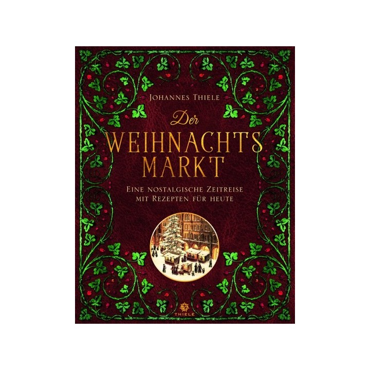 Der Weihnachtsmarkt. Eine nostalgische Zeitreise mit Rezepten für heute.
